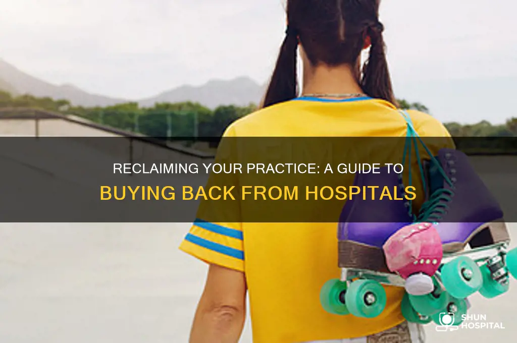 how to bbuy back a practice from a hospital