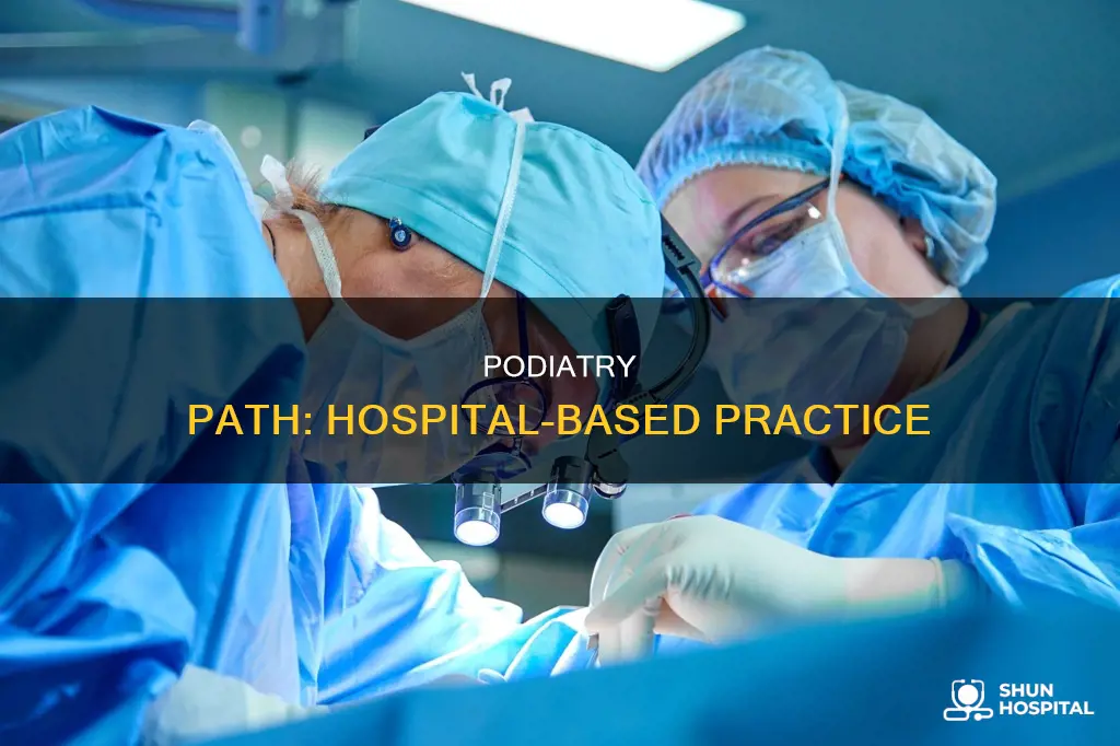 how to become a hospital based podiatrist