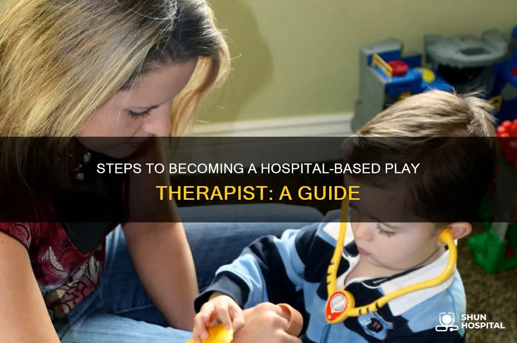how to become a play therapist in a hospital