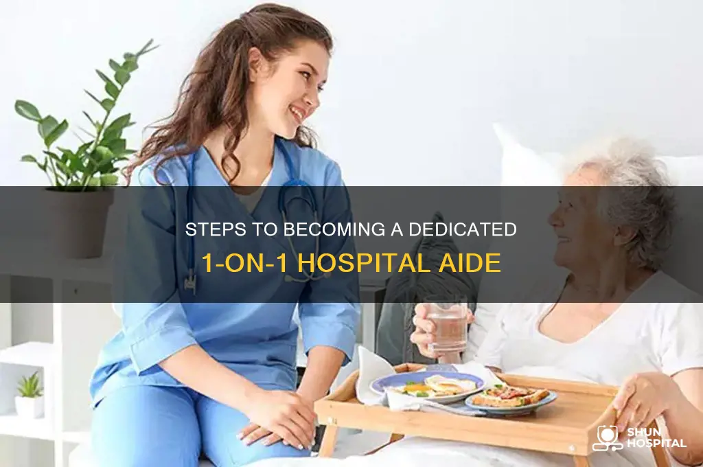 how to become and 1 on 1 aide at hospital