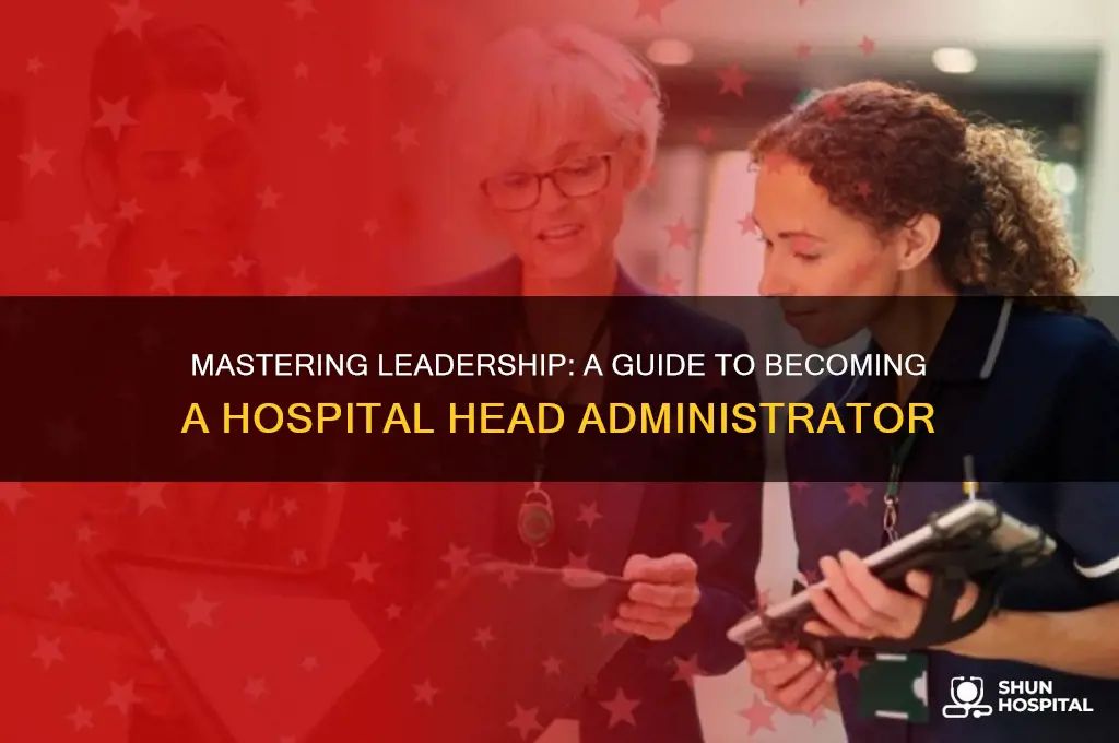how to become the head administrator of a hospital