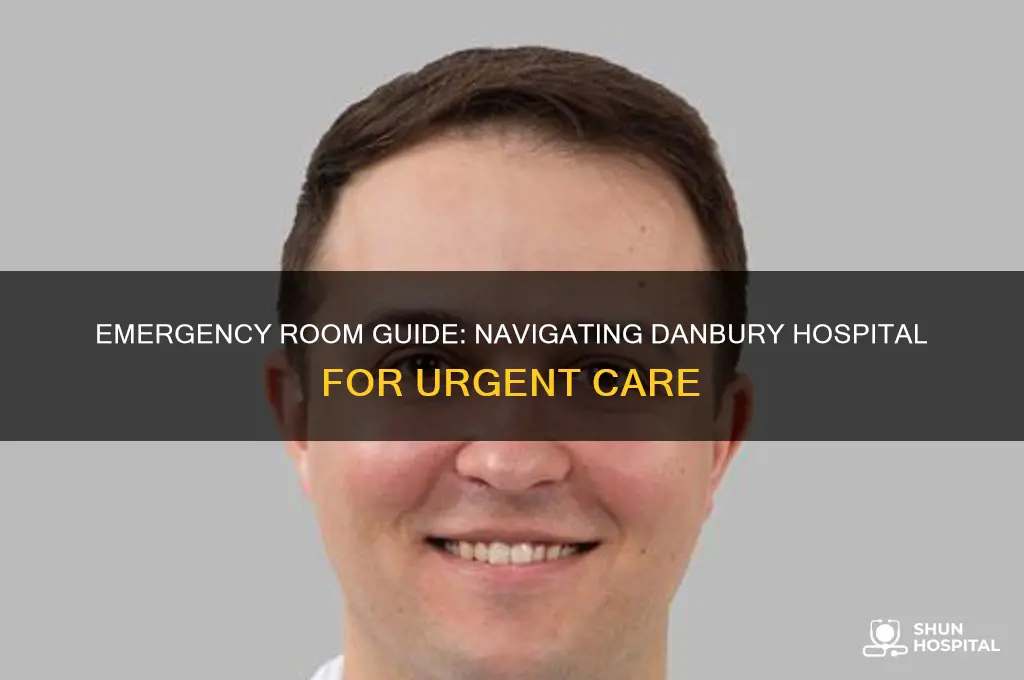 how to bring someone emergency room at danbury hospital