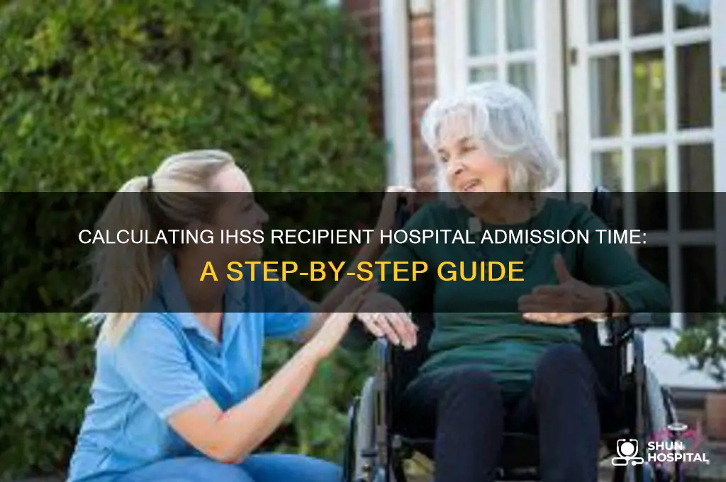 how to calculate time when recepient into the hospital ihss