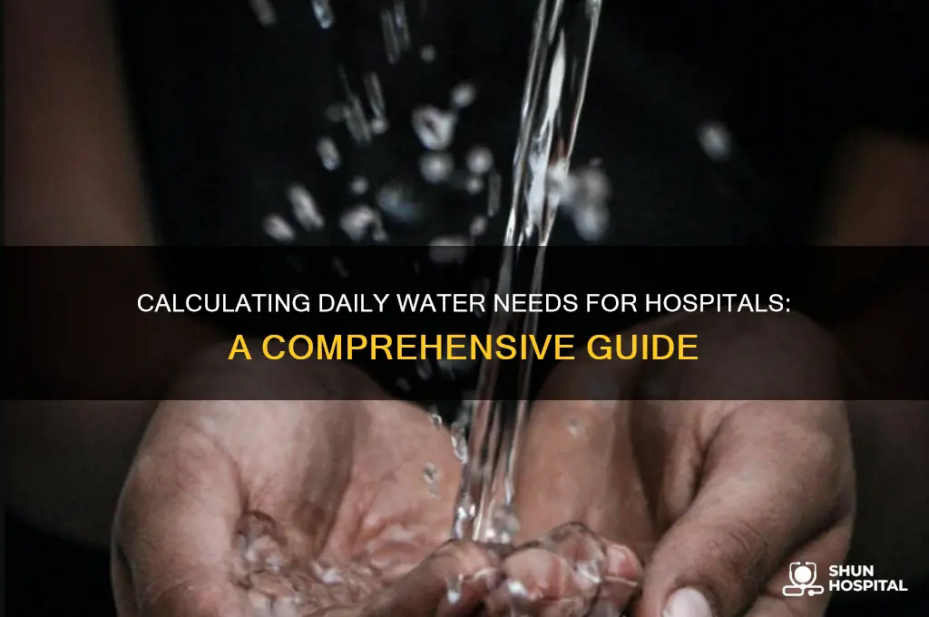 how to calculate water requirement per day for a hospital