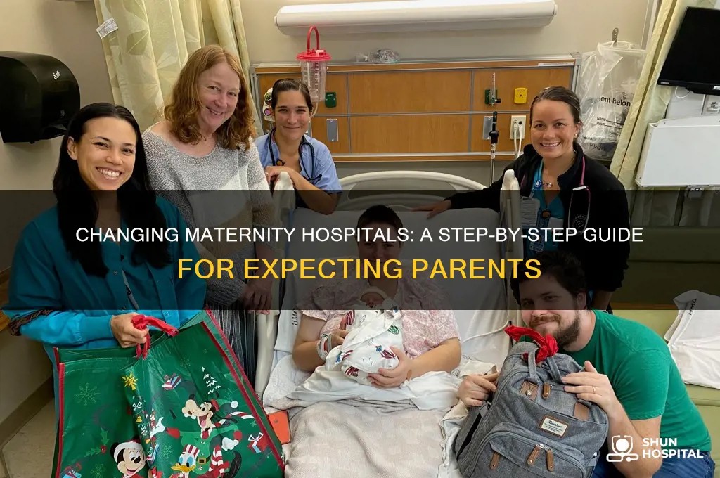 how to change maternity hospital