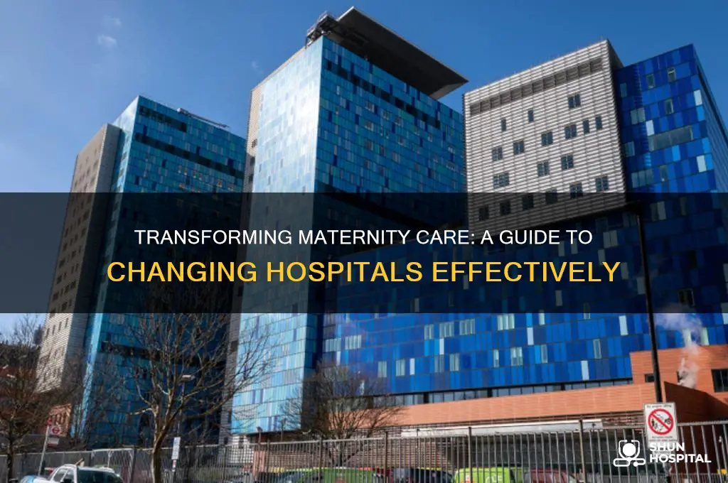 how to change maternity hospitals