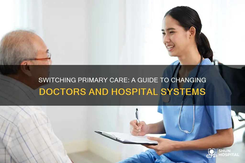 how to change primary care doctor and hospital system