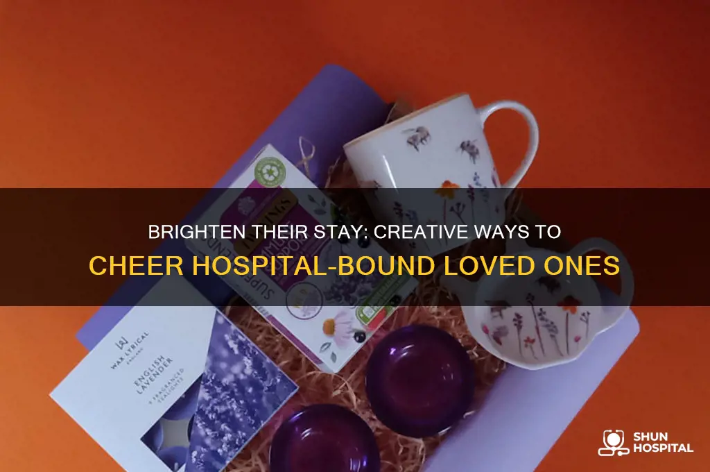 how to cheer someone who is confined to the hospital