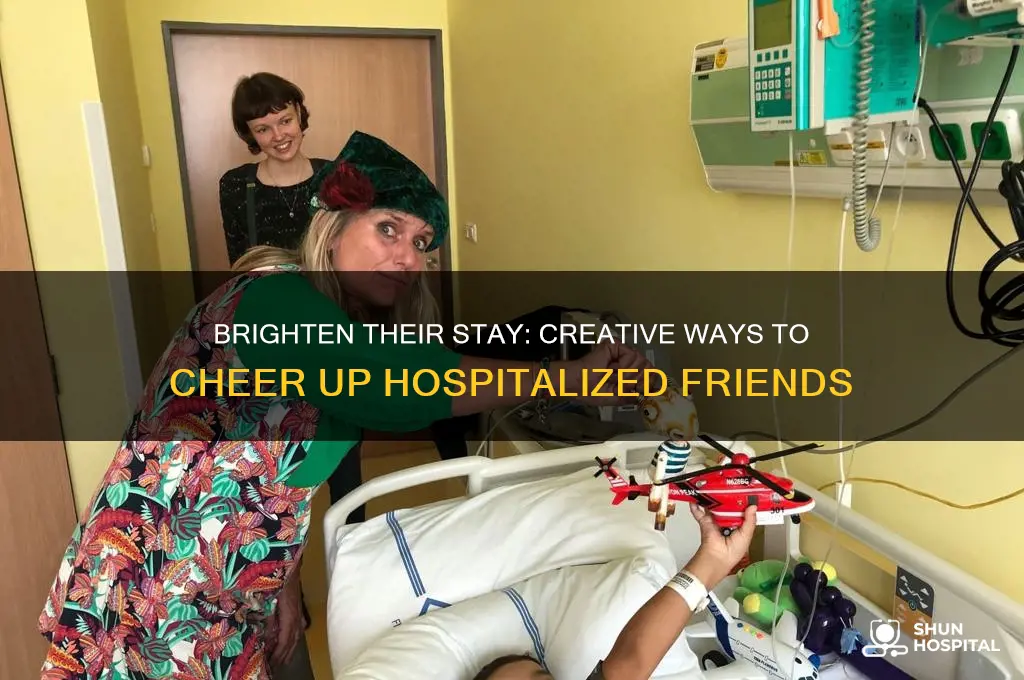 how to cheer up a friend in the hospital