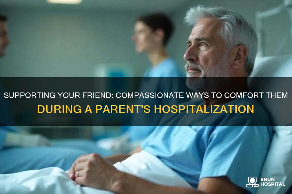 how to comfort friend whose parent is in hospital