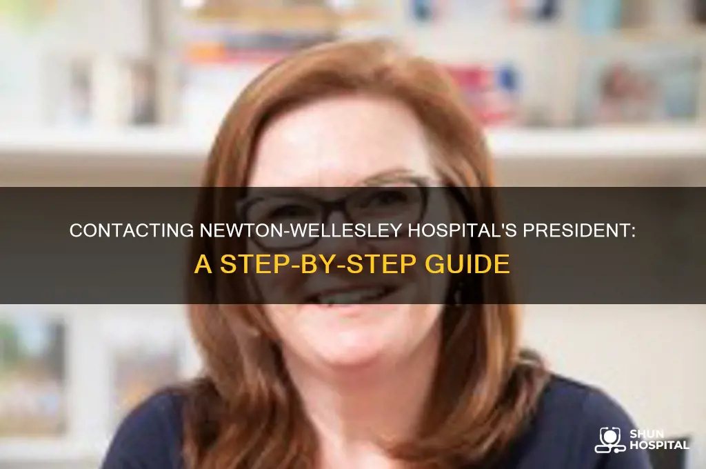 how to contact the president of newton wellesly hospital
