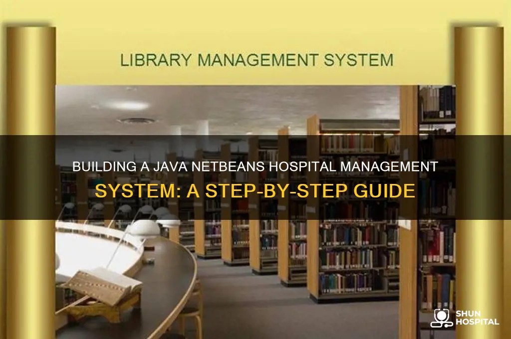 how to create hospital management system project in java netbeans
