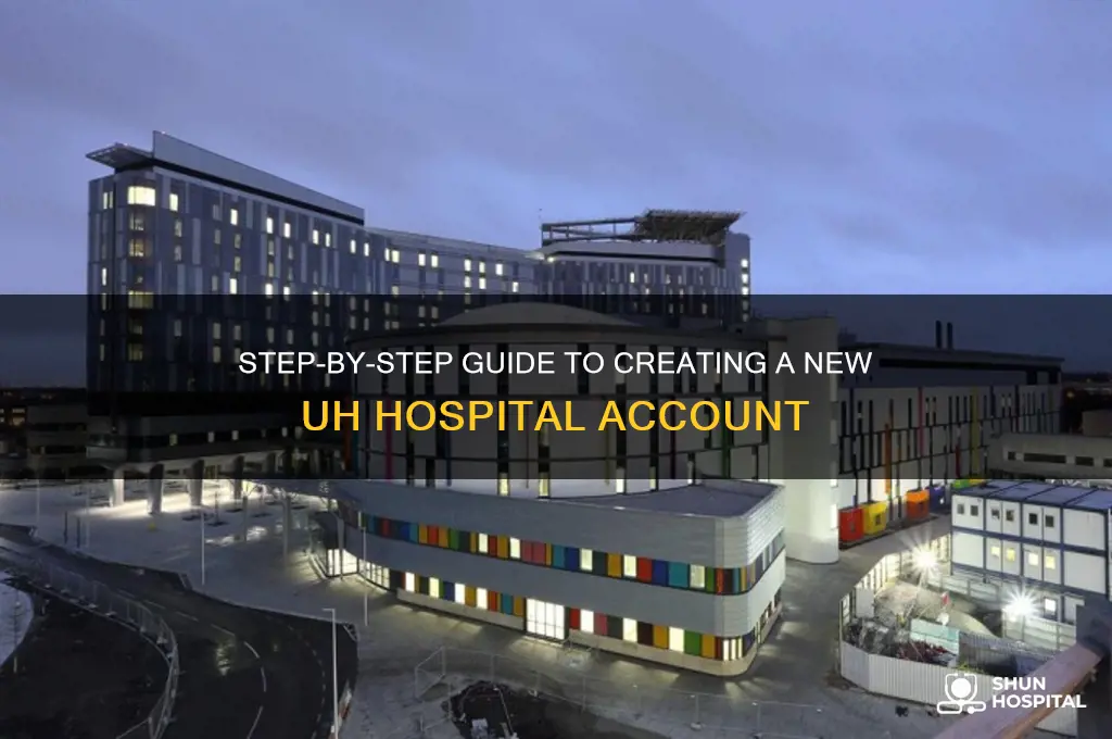 how to create new my account for uh hospital