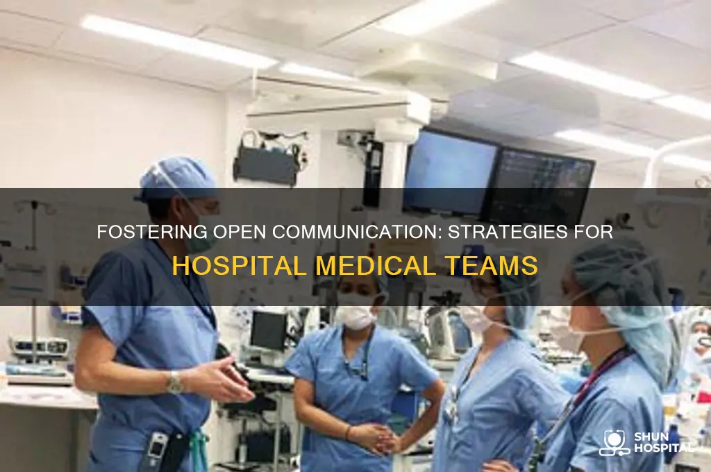 how to create open communication in hospital medical team
