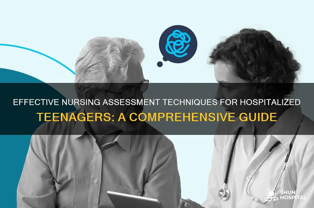 how to do nursing assessment on teenagers in hospital