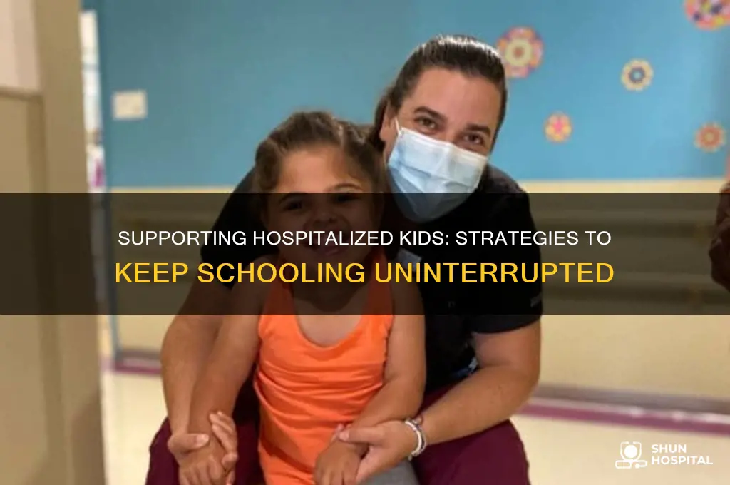 how to ensure kid in a hospital attend schoolcontinues lwarning