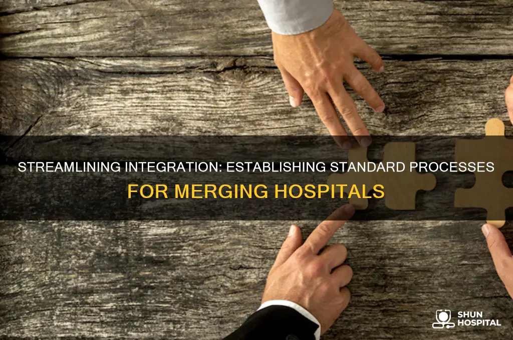 how to establish a standard process between merging hospitals