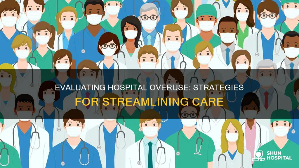 how to evaluate for overuse in hospitals