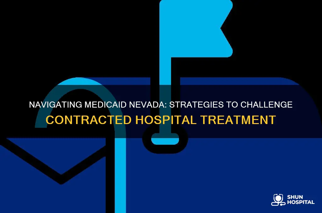 how to fight treatment at contracted hospital woth medicaid nevada