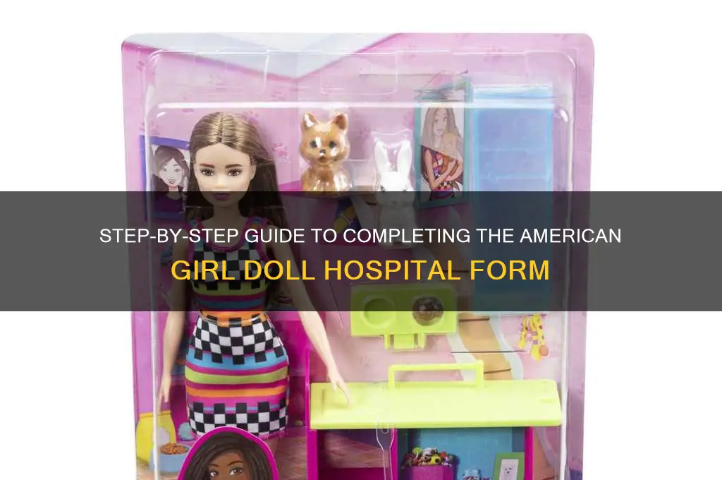how to fill out american girl doll hospital form