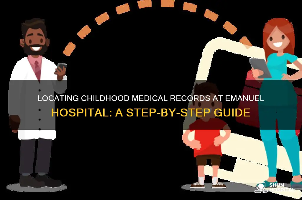 how to find medical records from childhood in emanuel hospital