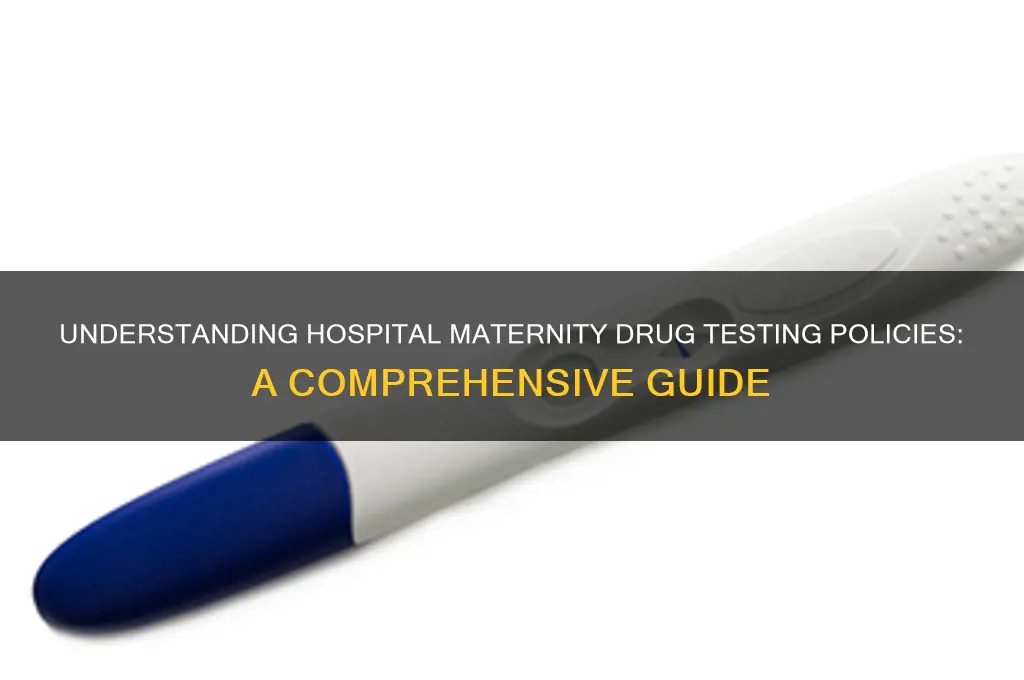 how to find out hospital maternity drug testing policy