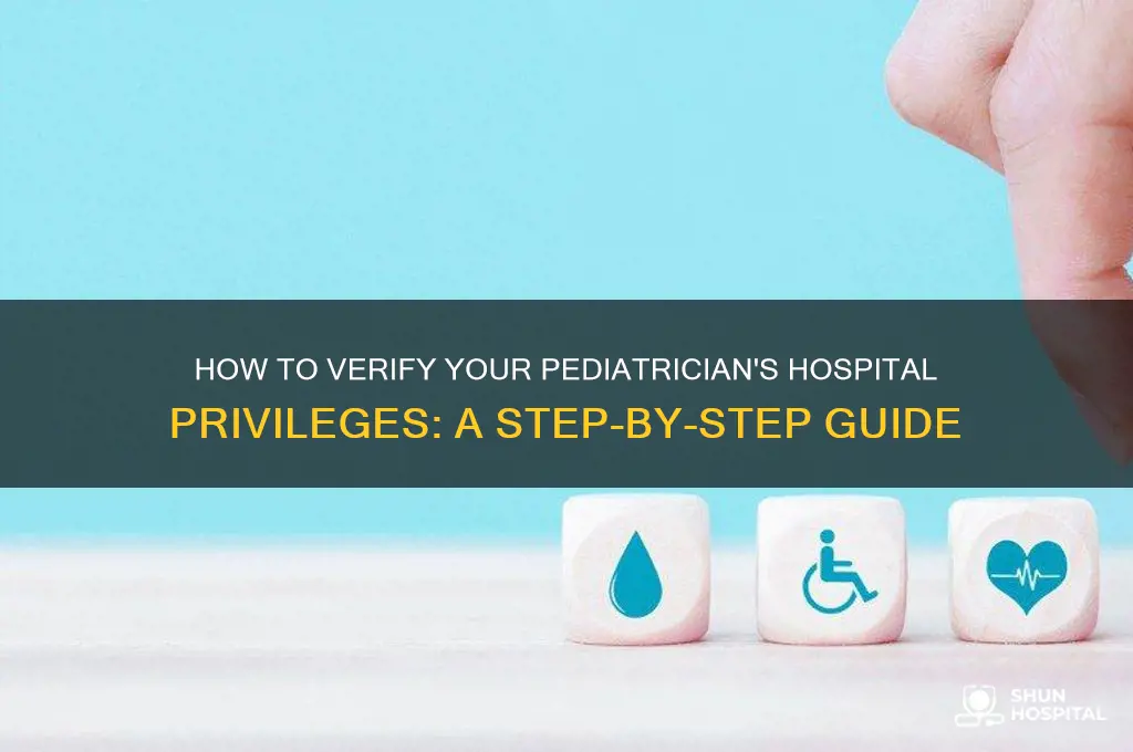 how to find out if pediatrician has hospital privileges