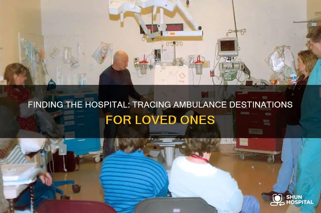 how to find out what hospital the ambulance took someone