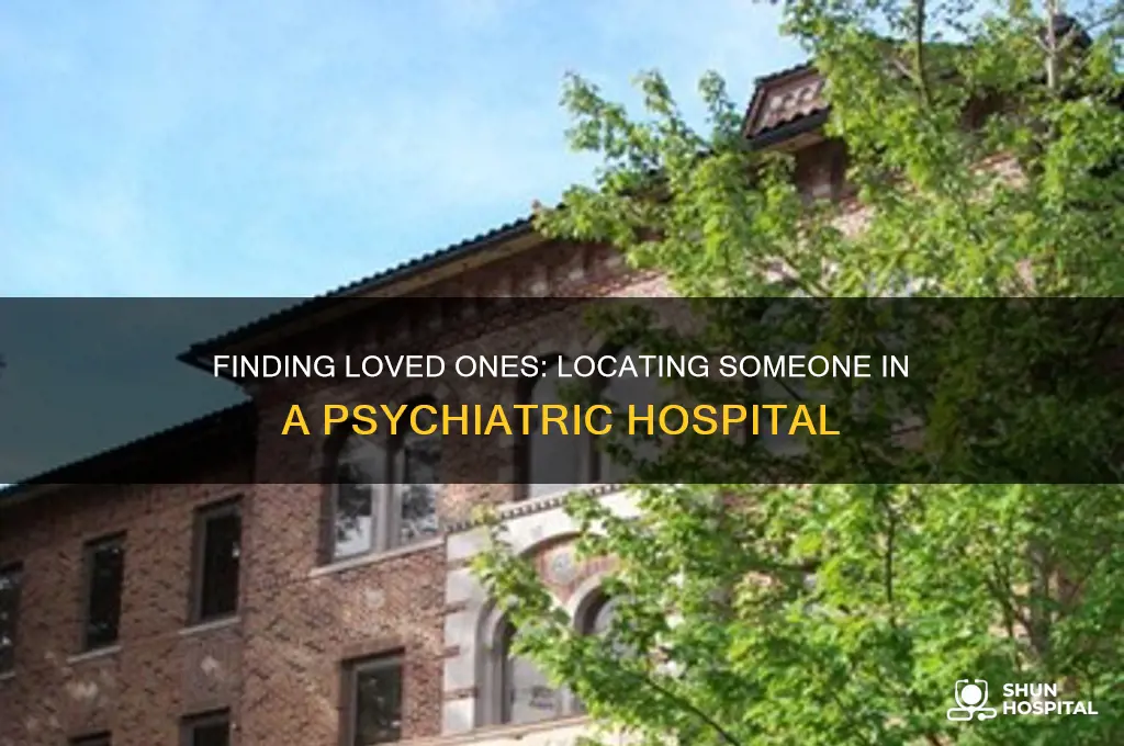 how to find someone who is in a psy hospital