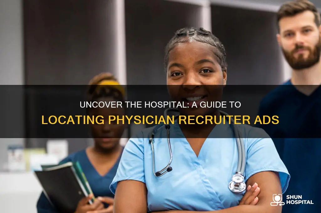 how to find the hospital a physician recruiter is advertising