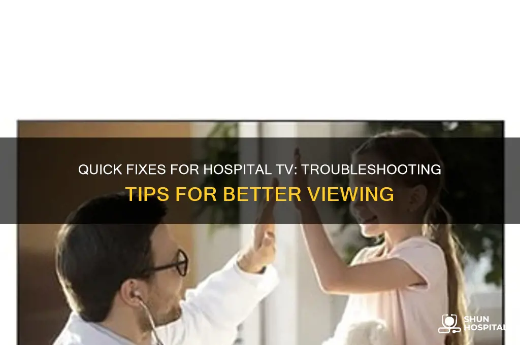 how to fix hospital tv