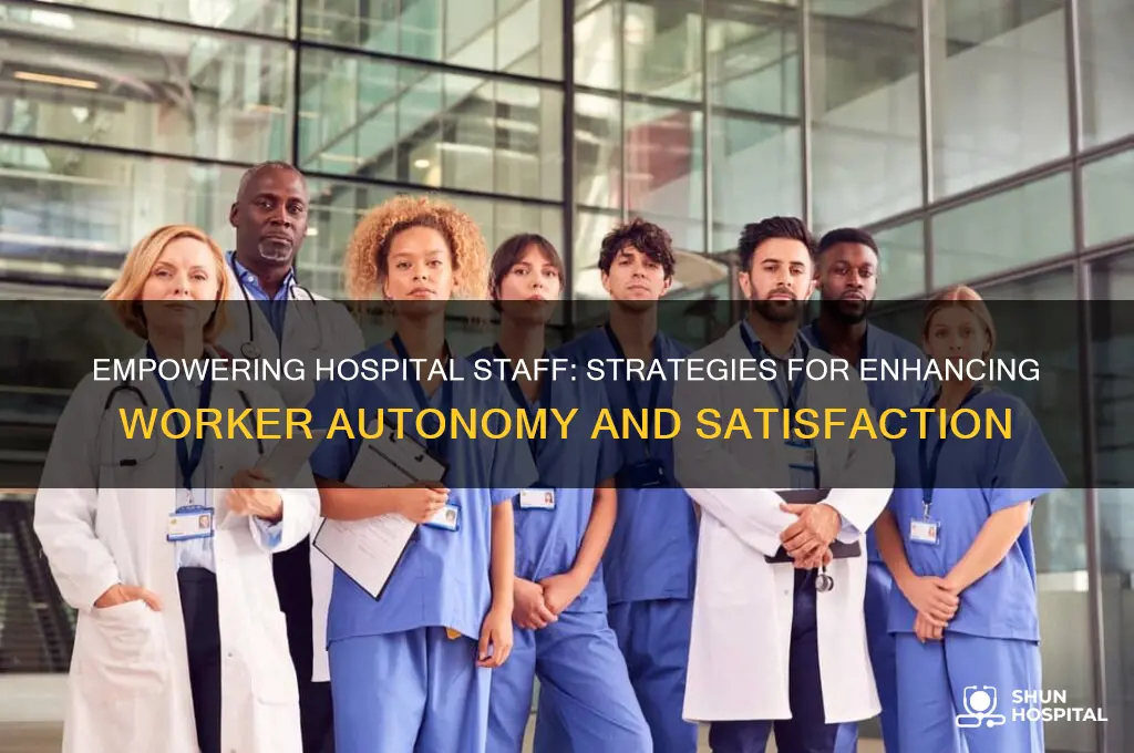 how to give autonomy to workers in a hospital