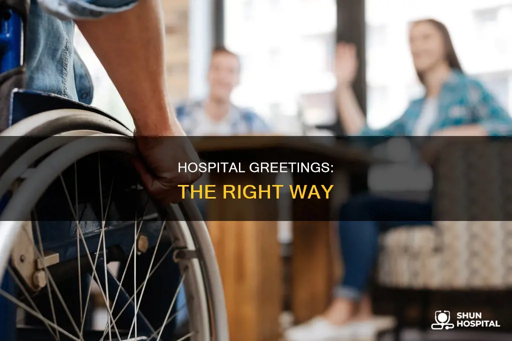 how to greet someone in the hospital