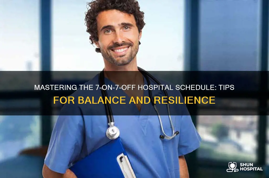how to handle 7 on 7 off hospital schedule