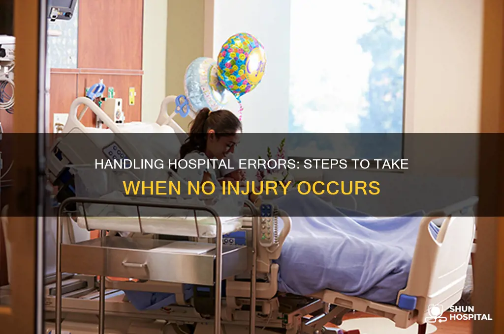 how to handle a mistake by hospital but no injury