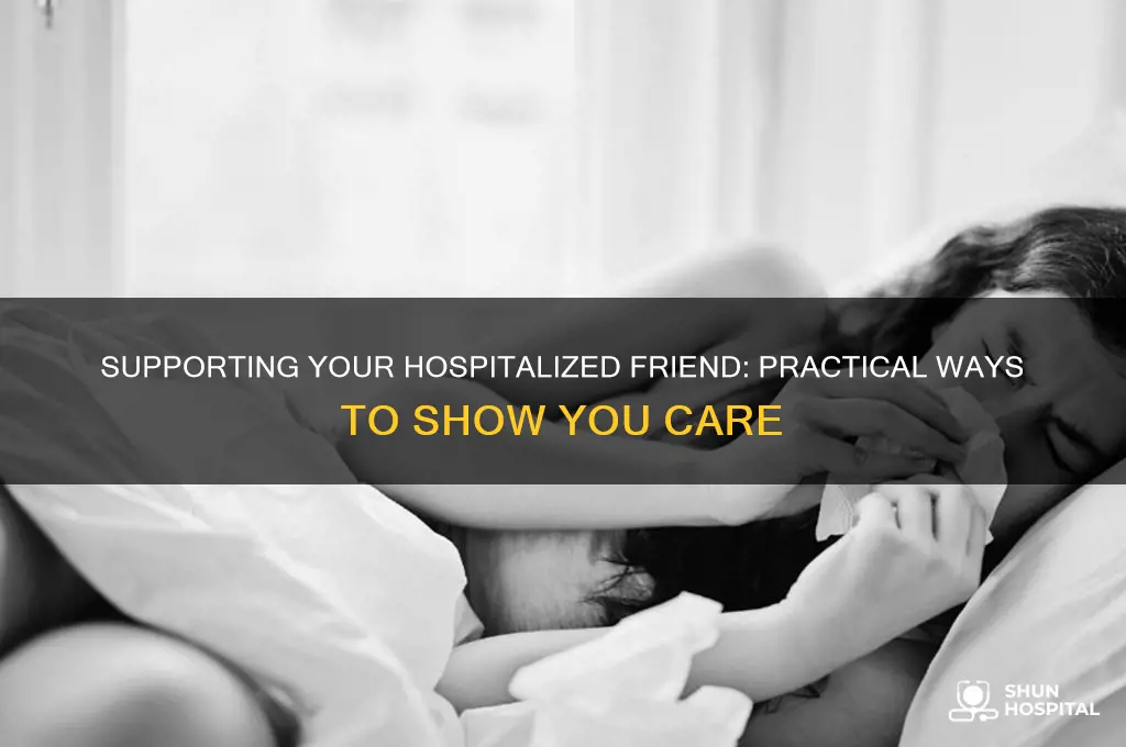 how to help friend hospital