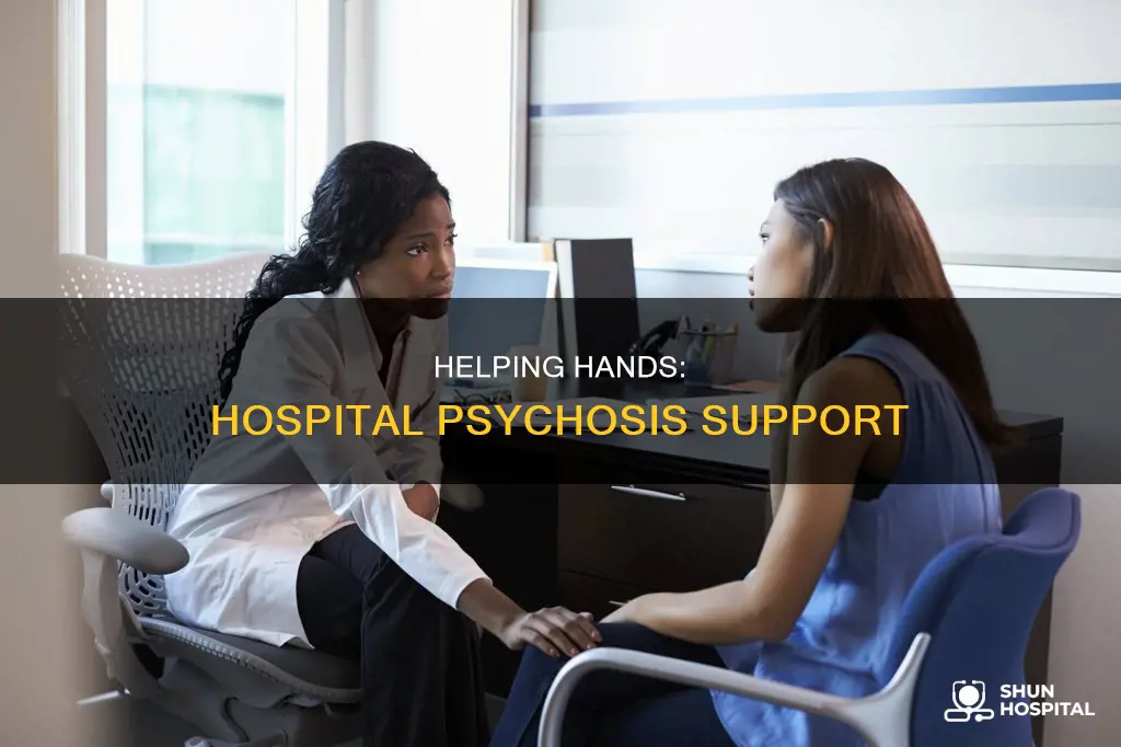how to help someone with hospital psychosis