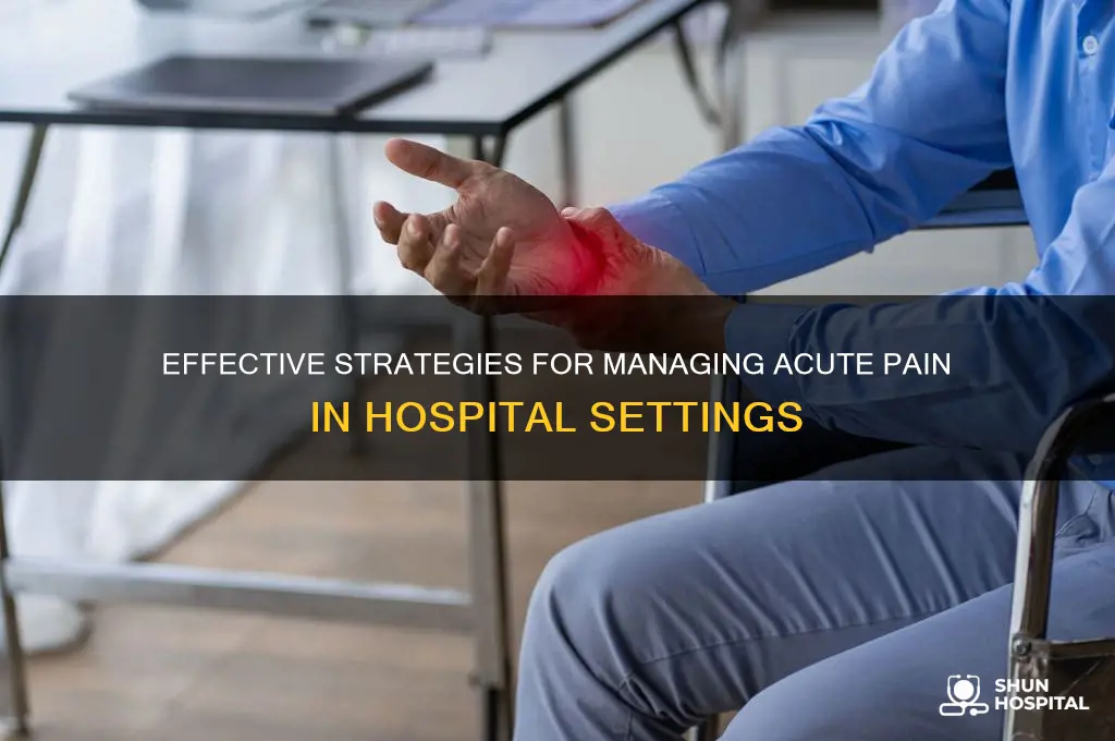 how to help with acute pain in the hospital