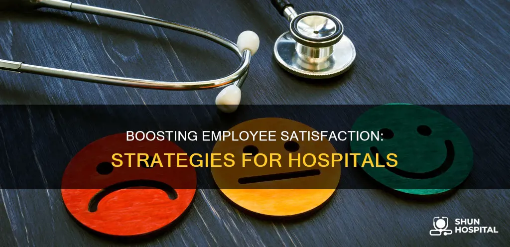 how to improve employee satisfaction in hospitals