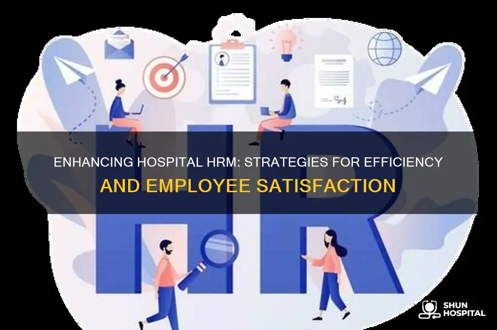 how to improve hospital hrm
