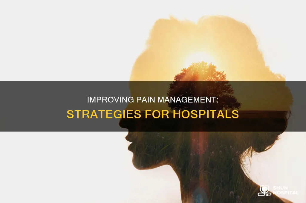 how to improve pain management in hospitals