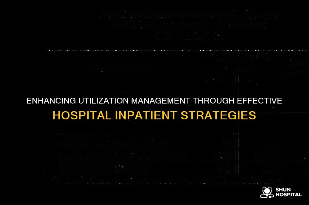 how to improve utilization management with hospital inpatient utilization