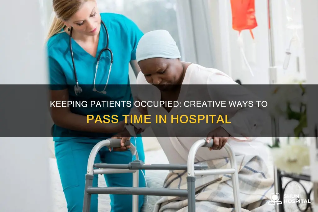how to keep someone occupied in hospital