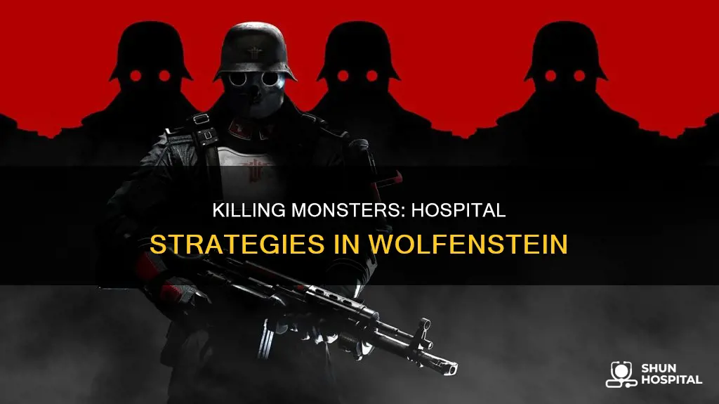 how to kill monsters in hospital wolfenstine