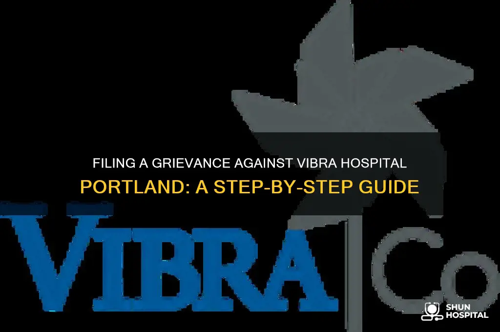 how to make a grievance against vibra hospital portland oregon