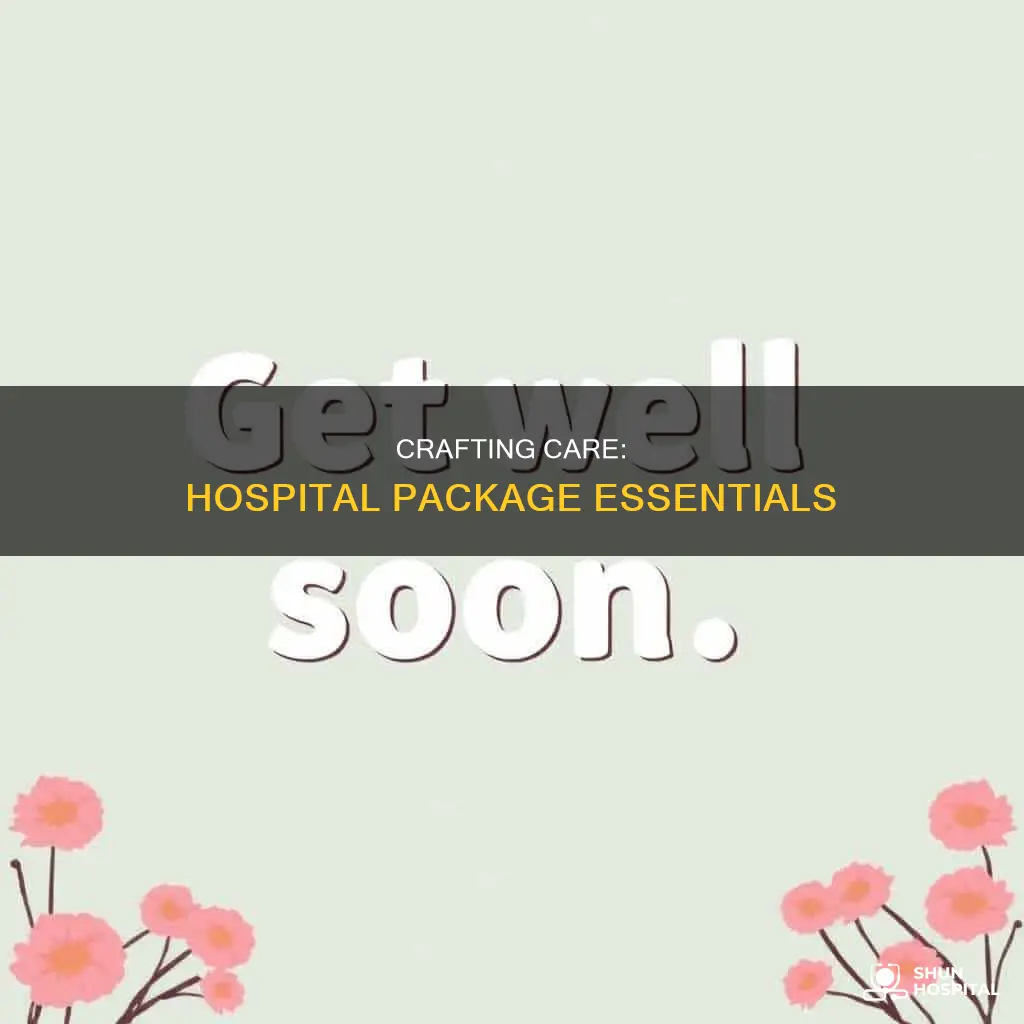 how to make a hospital care package