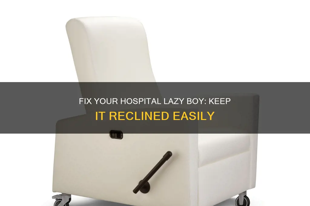how to make a hospital lazy boy chair stay reclined