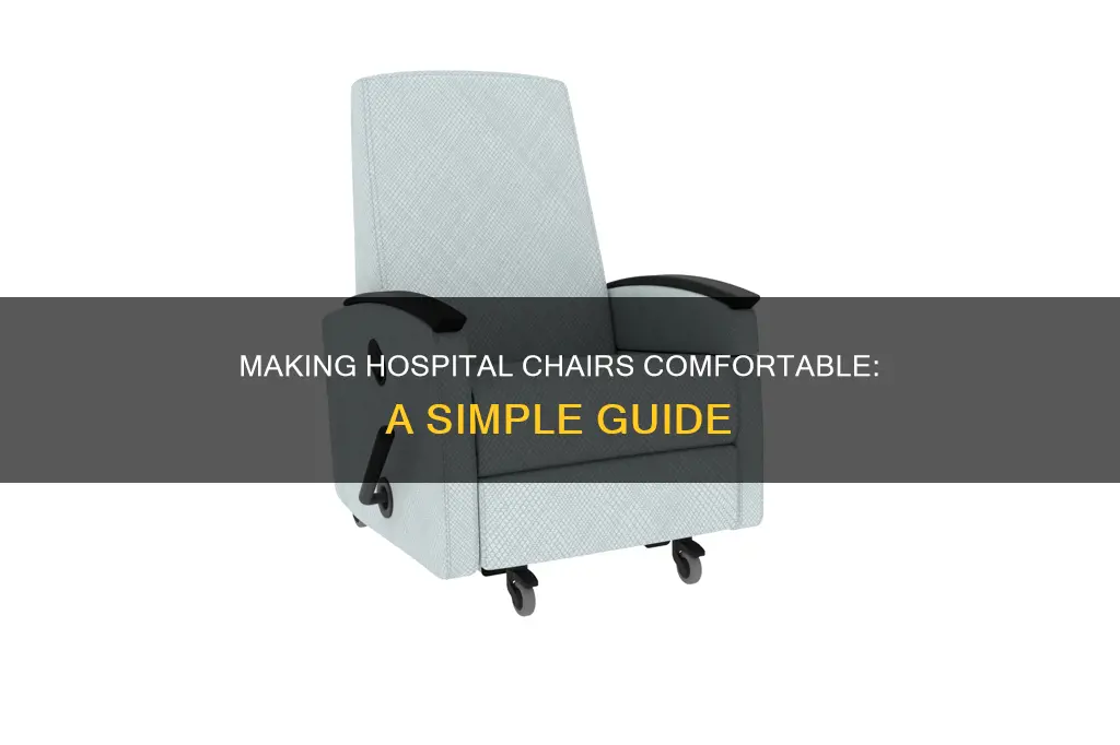 how to make hospital chair more comfortable