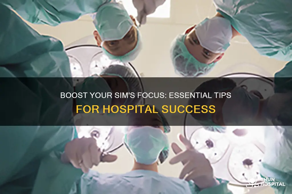 how to make my sim focused at the hospit