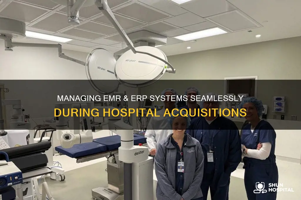 how to manage emr & erp systems during hospital acquisition
